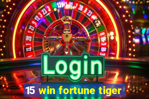 15 win fortune tiger